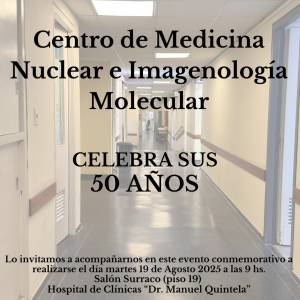 Martes 19 de agosto: Celebración de los 50 años del Centro de Medicina Nuclear e Imagenología Molecular