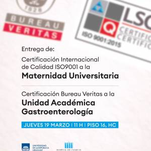 Jueves 19 de marzo: Entrega de la Certificación Internacional de Calidad ISO 9001 a la Maternidad Universitaria y de la Certificación Bureau Veritas a la Unidad Académica de Gastroenterología